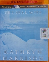 The Seal Wife written by Katheryn Harrison performed by Fred Stella on MP3 CD (Unabridged)